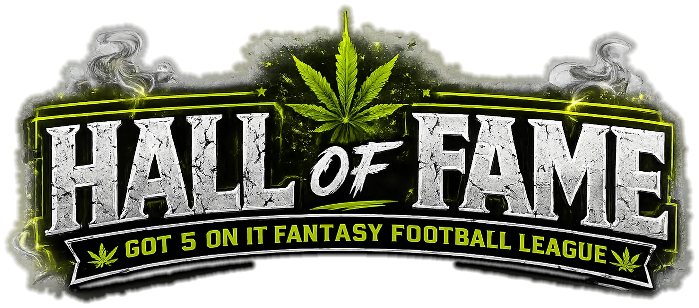Hall of Fame &mdash; Got 5 On It Fantasy Football League